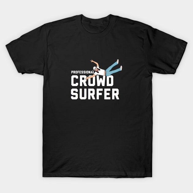 PROFESSIONAL CROWD SURFER T-Shirt by DRAWGENIUS